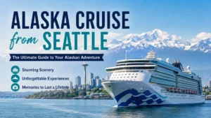 alaska cruise from seattle: Complete Planning Guide
