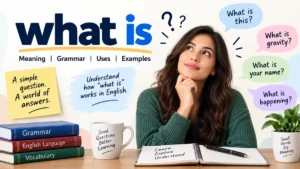 what is: Meaning, Grammar, Uses, and Examples